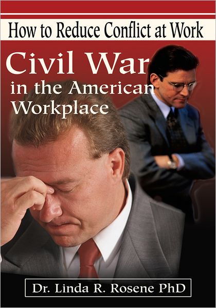 Civil War in the American Workplace: How to Reduce Conflict at Work