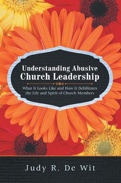 Understanding Abusive Church Leadership: What It Looks Like and How It Debilitates the Life and Spirit of Church Members