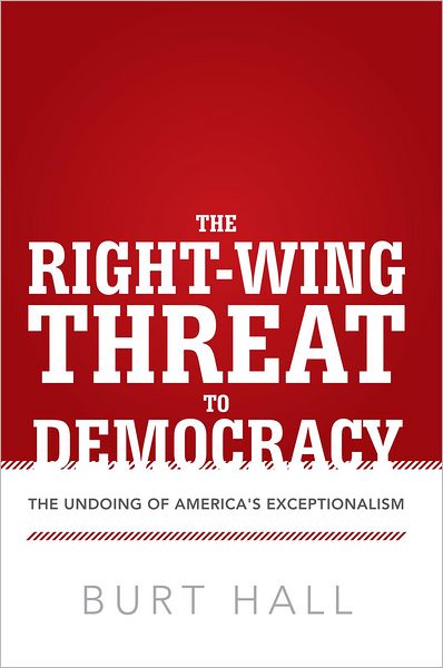 The Right-Wing Threat to Democracy: The Undoing of America's Exceptionalism