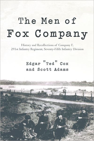 The Men of Fox Company: History and Recollections of Company F, 291st Infantry Regiment, Seventy-Fifth Infantry Division