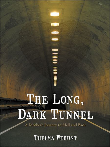 The Long, Dark Tunnel: A Mother's Journey to Hell and Back