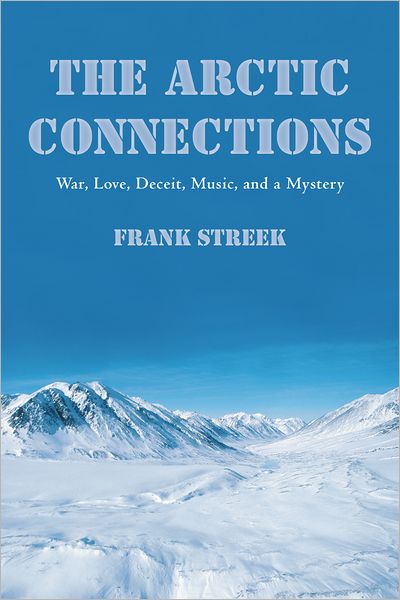 The Arctic Connections: War, Love, Deceit, Music, and a Mystery