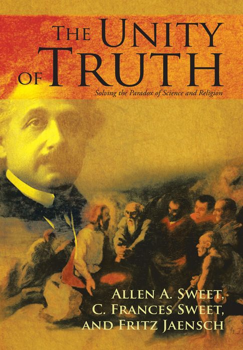 The Unity of Truth: Solving the Paradox of Science and Religion