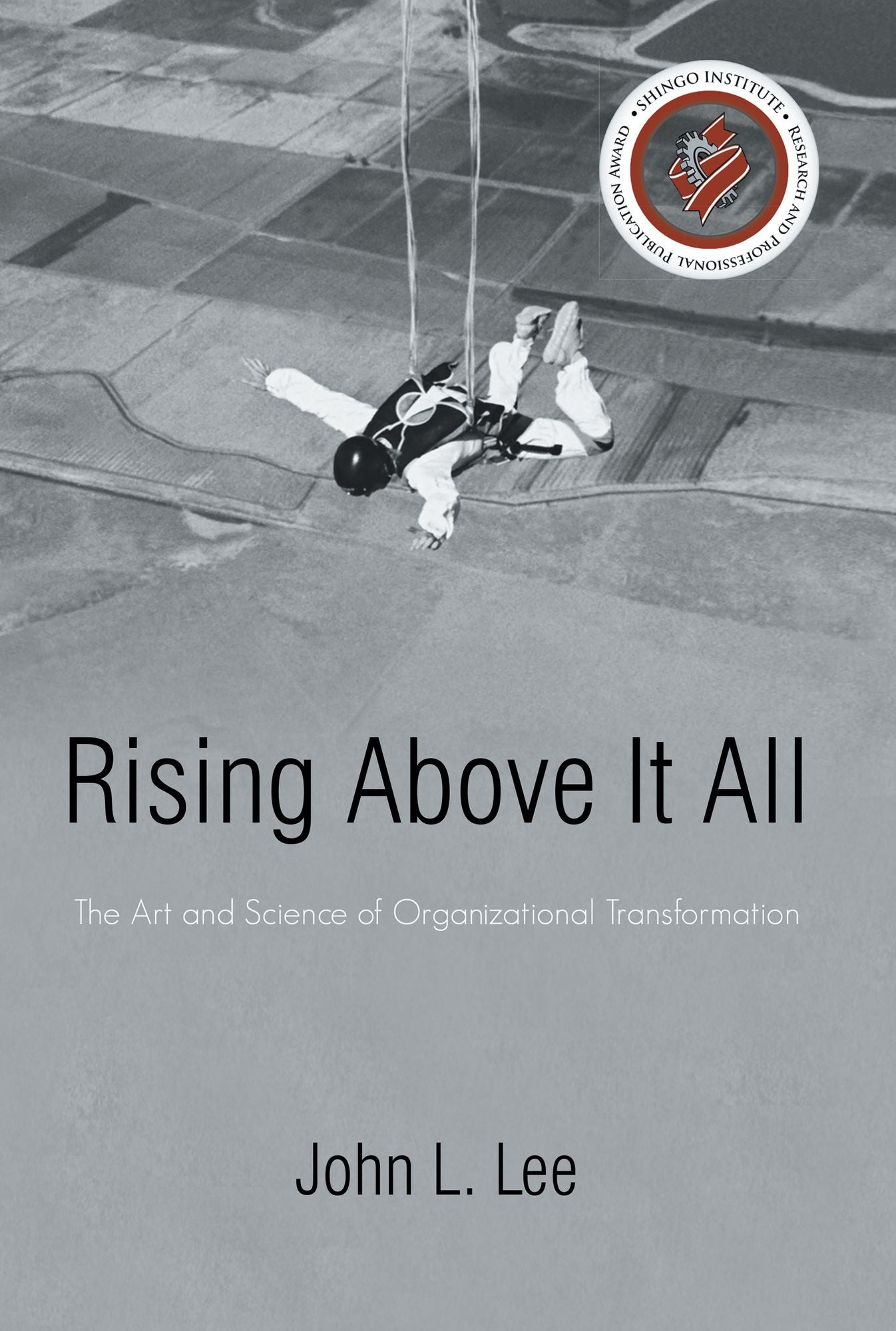 Rising Above It All: The Art and Science of Organizational Transformation