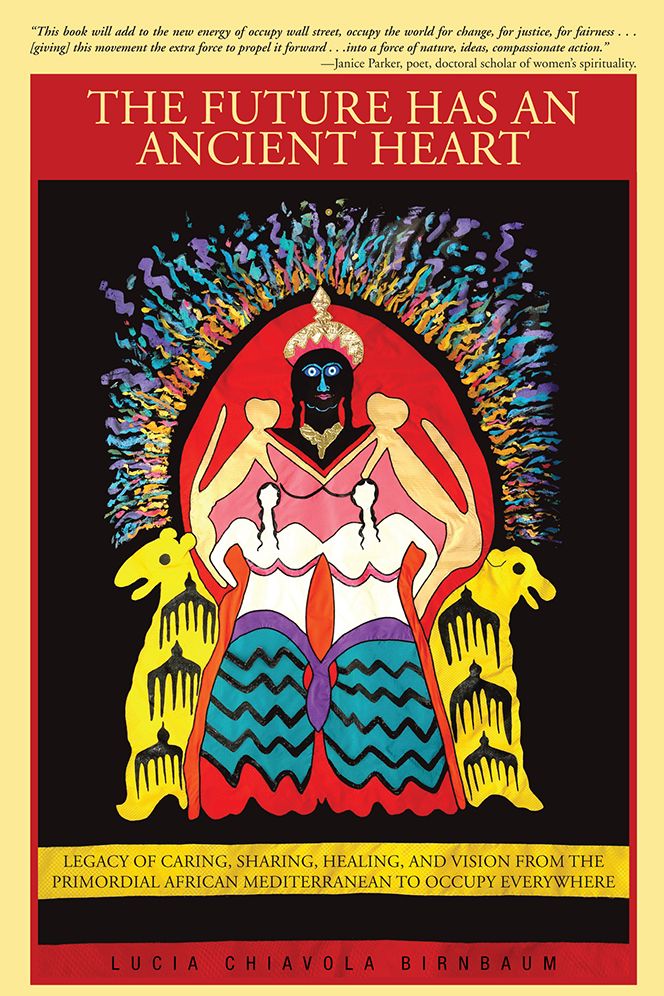 The Future has an Ancient Heart: Legacy of Caring, Sharing, Healing, and Vision from the Primordial African Mediterranean to Occupy Everywhere