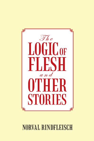 THE LOGIC OF FLESH AND OTHER STORIES