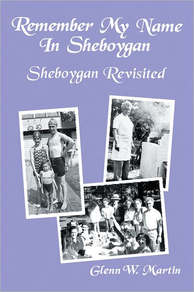 Remember My Name In Sheboygan - Sheboygan Revisited: More Stories About Growing Up In Sheboygan