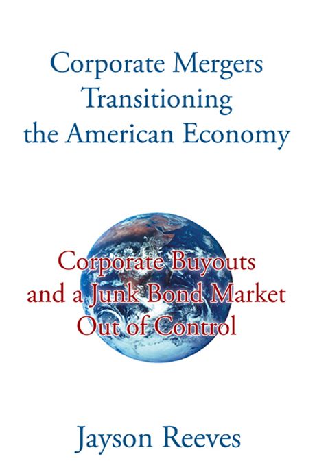 Corporate Mergers Transitioning the American Economy: Corporate Buyouts and a Junk Bond Market Out of Control