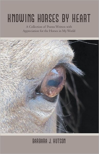 Knowing Horses by Heart: A Collection of Poems Written with Appreciation for the Horses in My World
