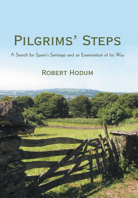 Pilgrims' Steps: A Search for Spain's Santiago and an Examination of his Way