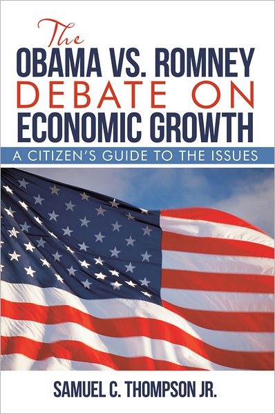 THE OBAMA vs. ROMNEY DEBATE ON ECONOMIC GROWTH: A Citizen's Guide to the Issues