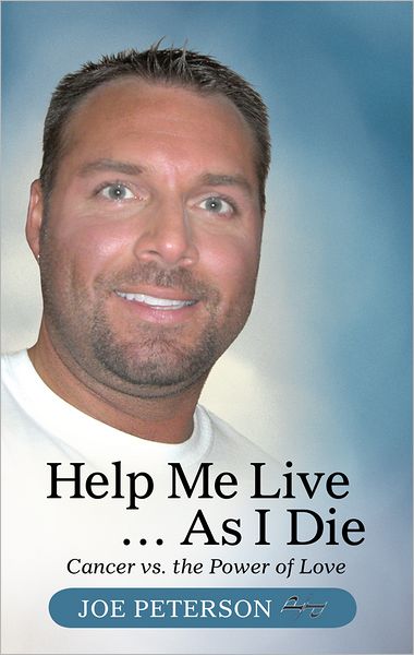 Help Me Live ... As I Die: Cancer vs. the Power of Love