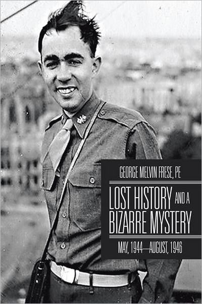 Lost History and a Bizarre Mystery: May, 1944-August, 1946