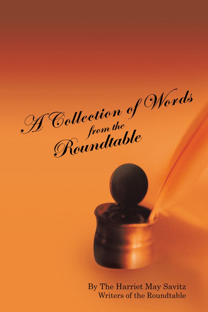A Collection of Words from the Roundtable: The Harriet May Savitz Writers of the Roundtable
