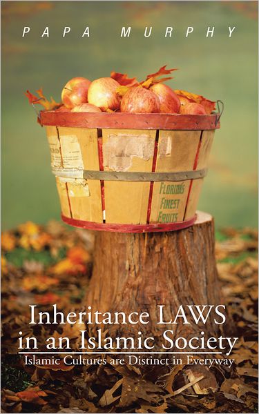 Inheritance LAWS in an Islamic Society: Islamic Cultures are Distinct in Everyway