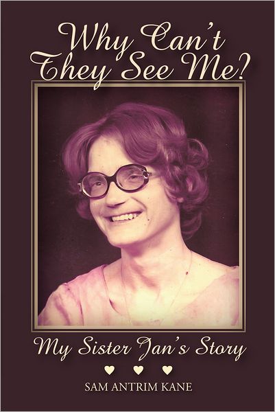 Why Can't They See Me?: My Sister Jan's Story