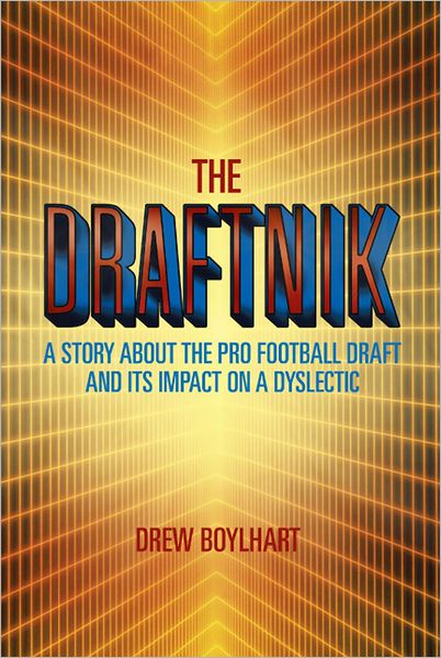 THE DRAFTNIK: A STORY ABOUT THE PRO FOOTBALL DRAFT AND ITS IMPACT ON A DYSLECTIC
