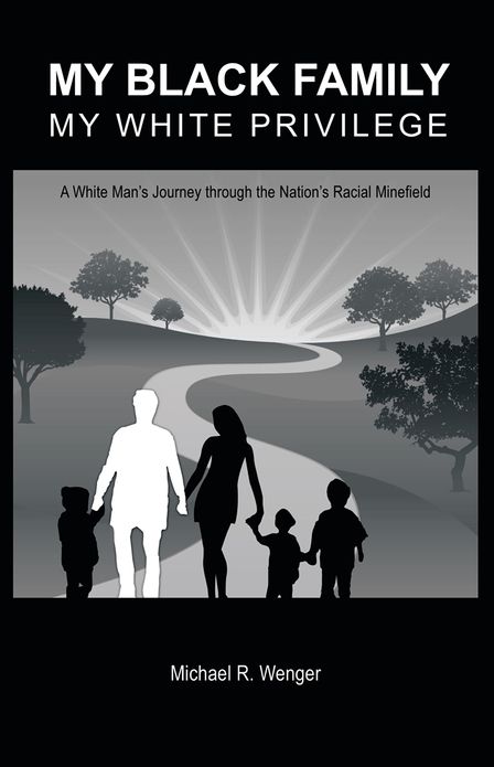 My Black Family, My White Privilege: A White Man's Journey Through the Nation's Racial Minefield