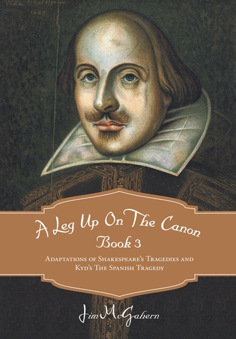 A Leg Up On The Canon Book 3: Adaptations of Shakespeare's Tragedies and Kyd's The Spanish Tragedy