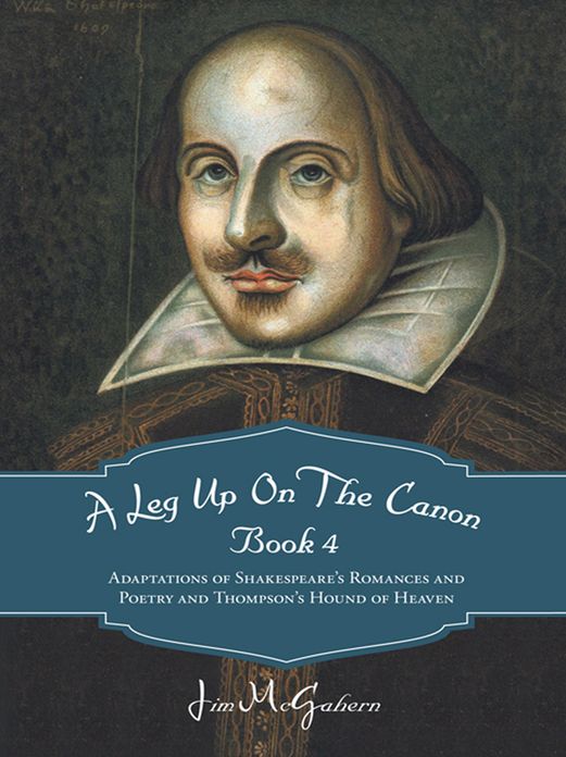 A Leg Up On The Canon Book 4: Adaptations of Shakespeare's Romances and Poetry and Thompson's Hound of Heaven