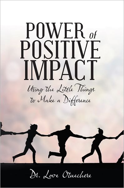 Power of Positive Impact: Using the Little Things to Make a Difference