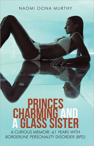 Princes Charming and a Glass Sister: A Curious Memoir: 61 years of life with Borderline Personality Disorder (BPD)