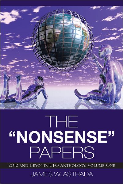 The "Nonsense" Papers: 2012 and Beyond: UFO Anthology, Volume One