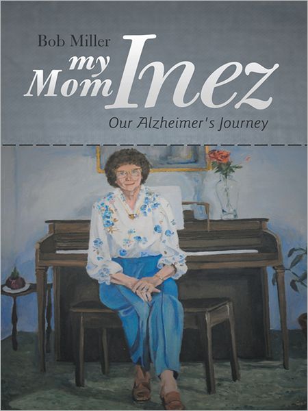 My Mom Inez: Our Alzheimer's Journey