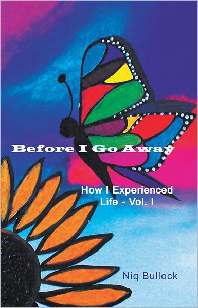 Before I Go Away: How I Experienced Life - Vol. I