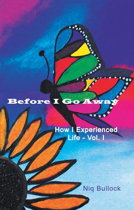 Before I Go Away: How I Experienced Life - Vol. I