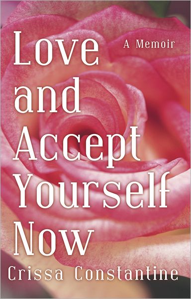 Love and Accept Yourself Now: A Memoir