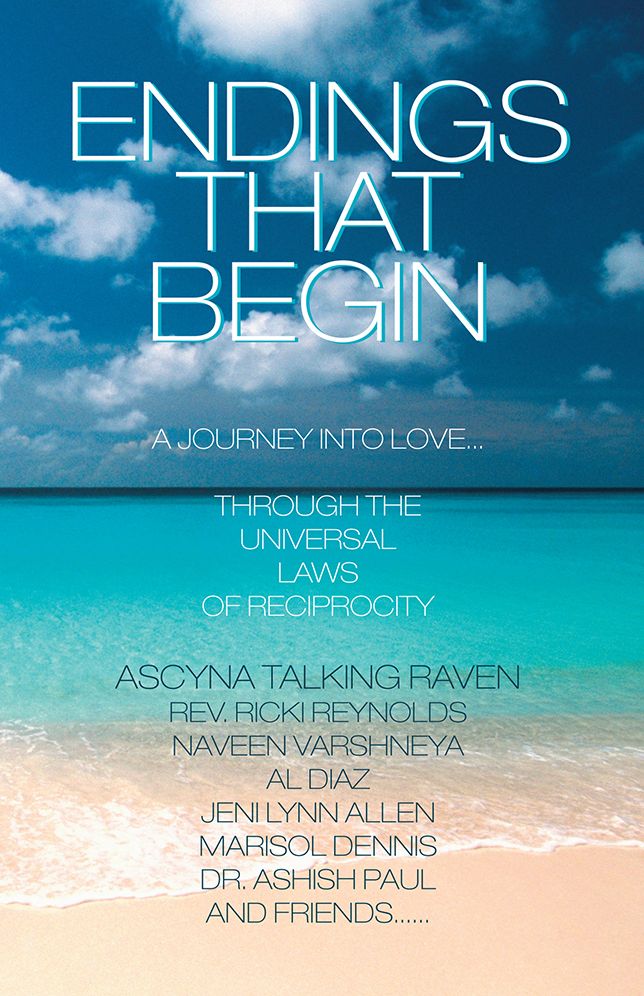 Endings That Begin...: A Journey Into Love Through The Universal Laws of Reciprocity