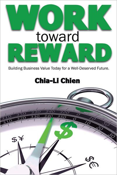 Work toward Reward: Building Business Value Today for a Well-Deserved Future
