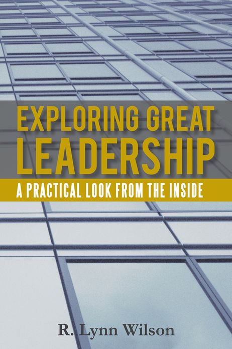 Exploring Great Leadership: A Practical Look from the Inside