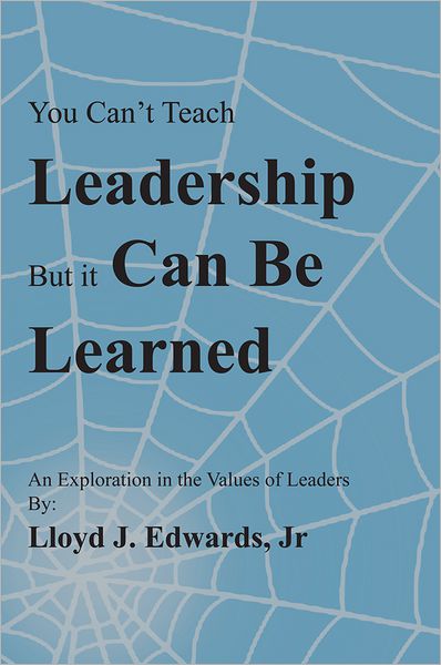 You Can't Teach Leadership, but It Can Be Learned: An Exploration of the Values of Leaders