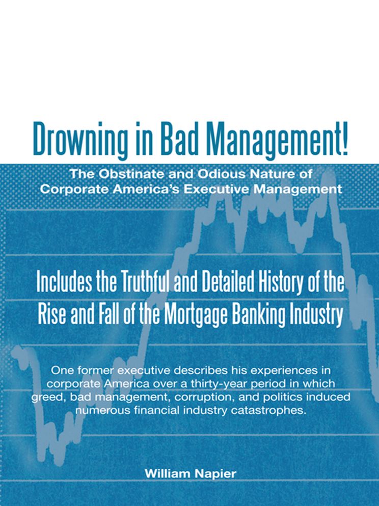 Drowning in Bad Management!: The Obstinate and Odious Nature of Corporate America's Executive Management