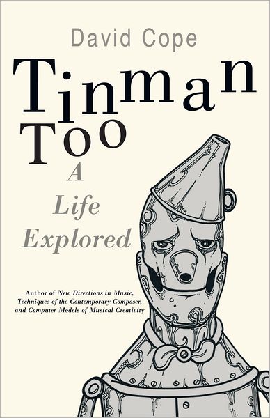 Tinman Too: A Life Explored