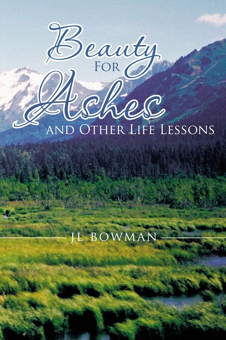 Beauty For Ashes and Other Life Lessons
