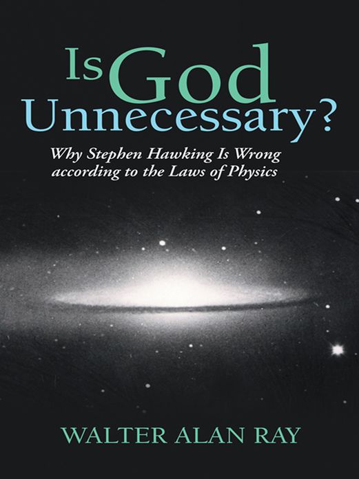 Is God Unnecessary?: Why Stephen Hawking Is Wrong according to the Laws of Physics