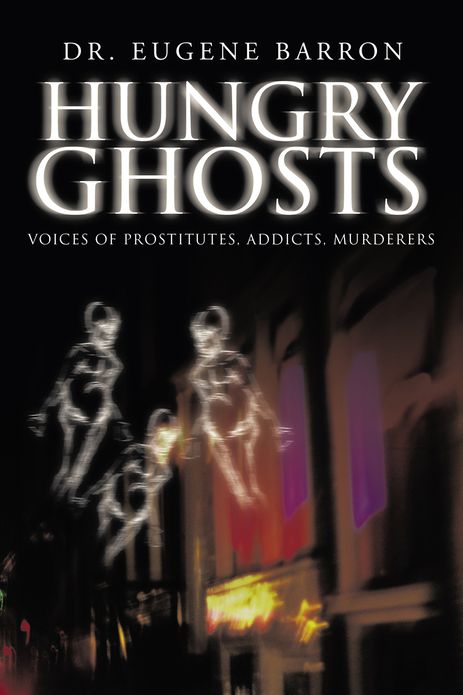 HUNGRY GHOSTS: VOICES OF PROSTITUTES, ADDICTS, MURDERERS
