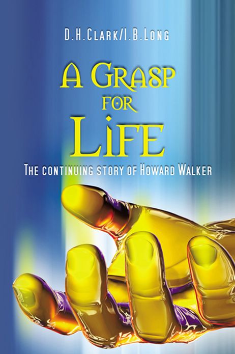 A Grasp for Life: The continuing story of Howard Walker