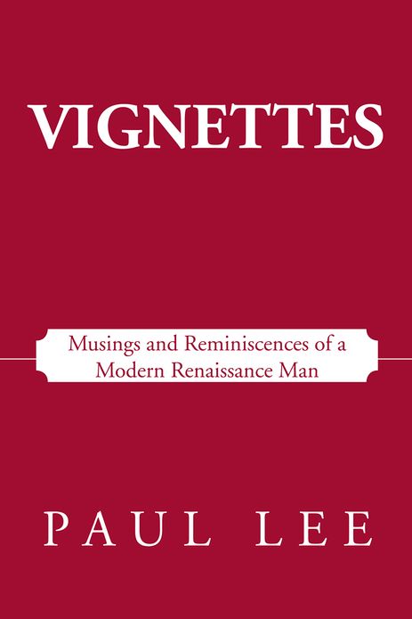Vignettes: Musings and Reminiscences of a Modern Renaissance Man