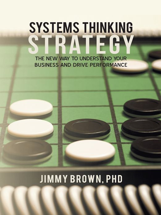 Systems Thinking Strategy: The New Way to Understand Your Business and Drive Performance