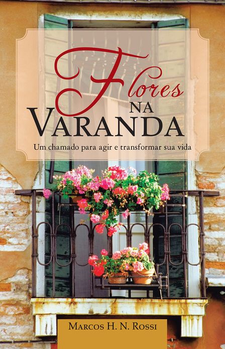 Flores na Varanda: Um chamado para agir e transformar sua vida