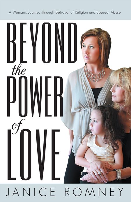 Beyond the Power of Love: A Woman's Journey through Betrayal of Religion and Spousal Abuse