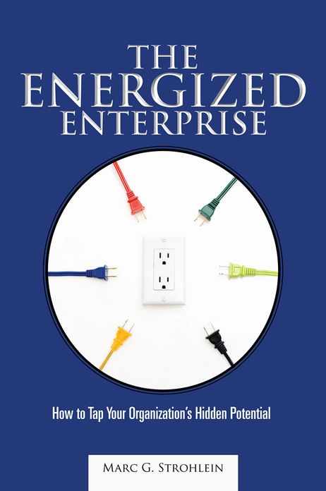 The Energized Enterprise: How to Tap Your Organization's Hidden Potential