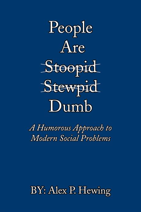 People Are Dumb: A Humorous Approach to Modern Social Problems