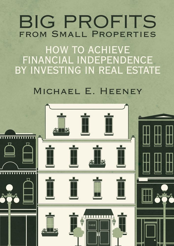 Big Profits from Small Properties: How to Achieve Financial Independence by Investing in Real Estate
