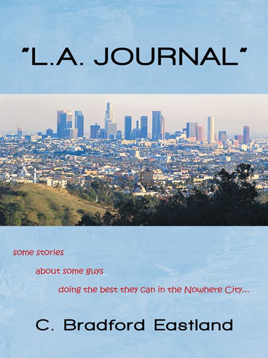 "L.A. JOURNAL": some stories about some guys doing the best they can in the Nowhere City