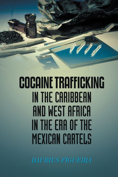 Cocaine Trafficking in the Caribbean and West Africa in the era of the Mexican cartels